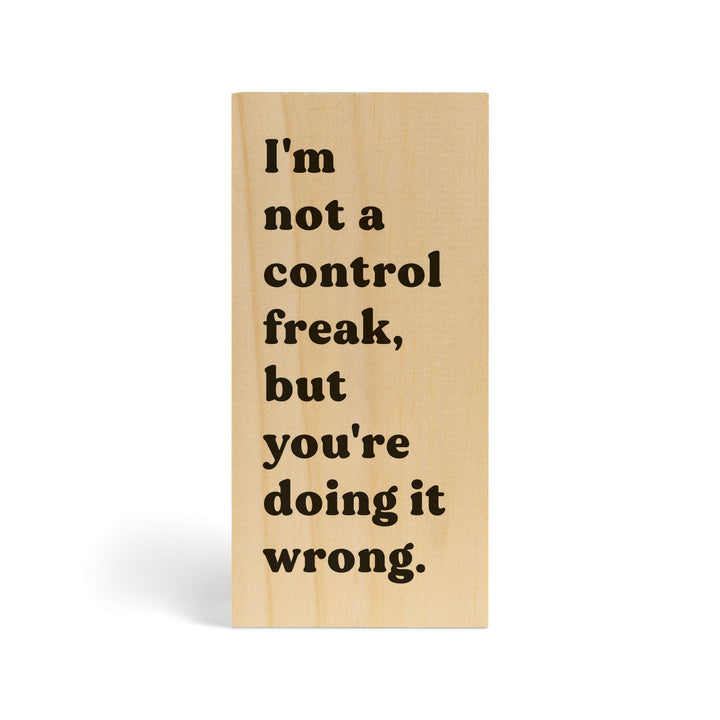 I'm Not a Control Freak But You're Doing it Wrong Wood Block Décor