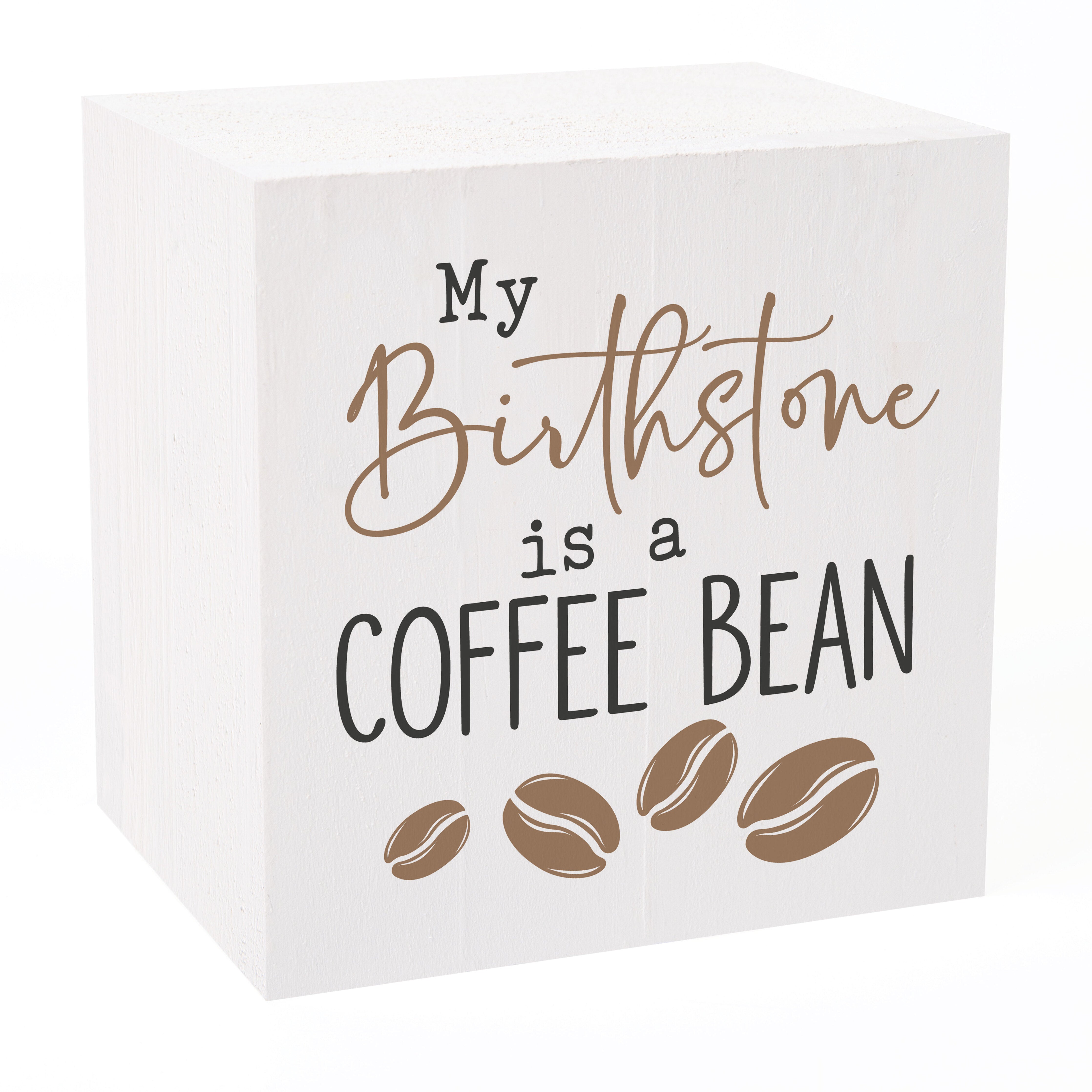 **My Birth Stone Is A Coffee Bean Cube Wood Block Décor