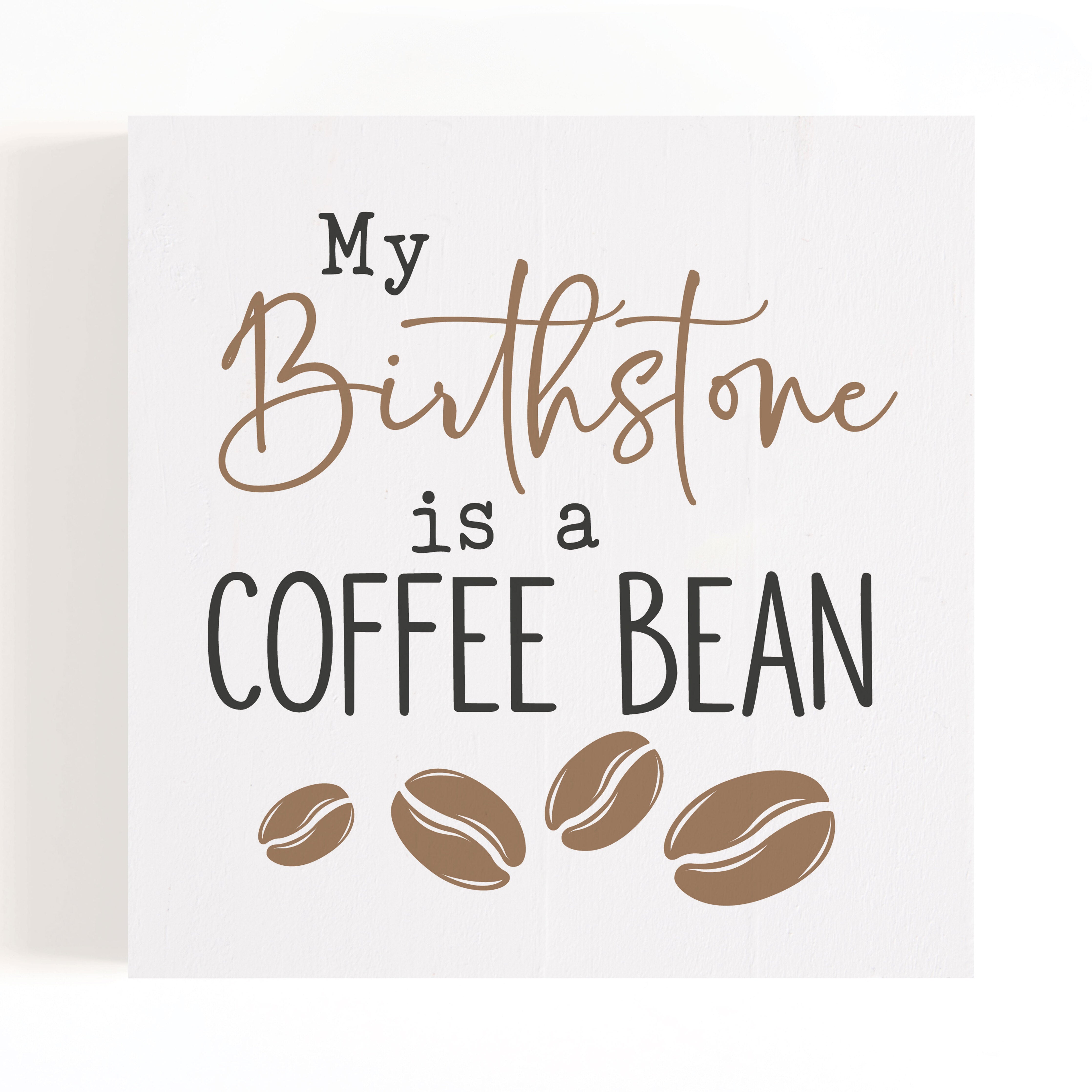 **My Birth Stone Is A Coffee Bean Cube Wood Block Décor