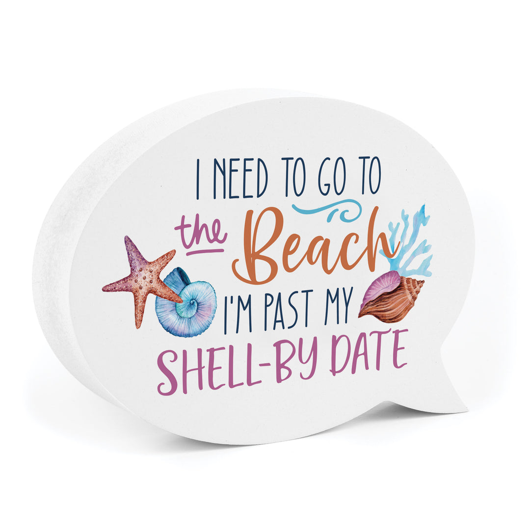 I Need To Go To The Beach I'm Past My Shell-by Date Word Bubble