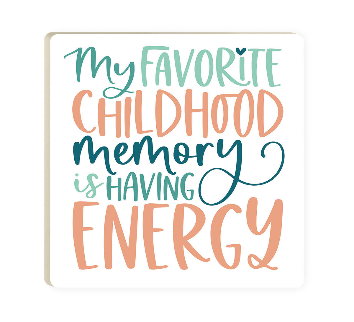 **My Favorite Childhood Memory Is Having Energy Ceramic Coaster