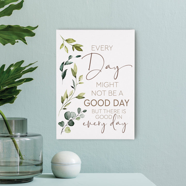 Everyday Might Not Be A Good Day But There Is Good In Everyday Canvas Décor
