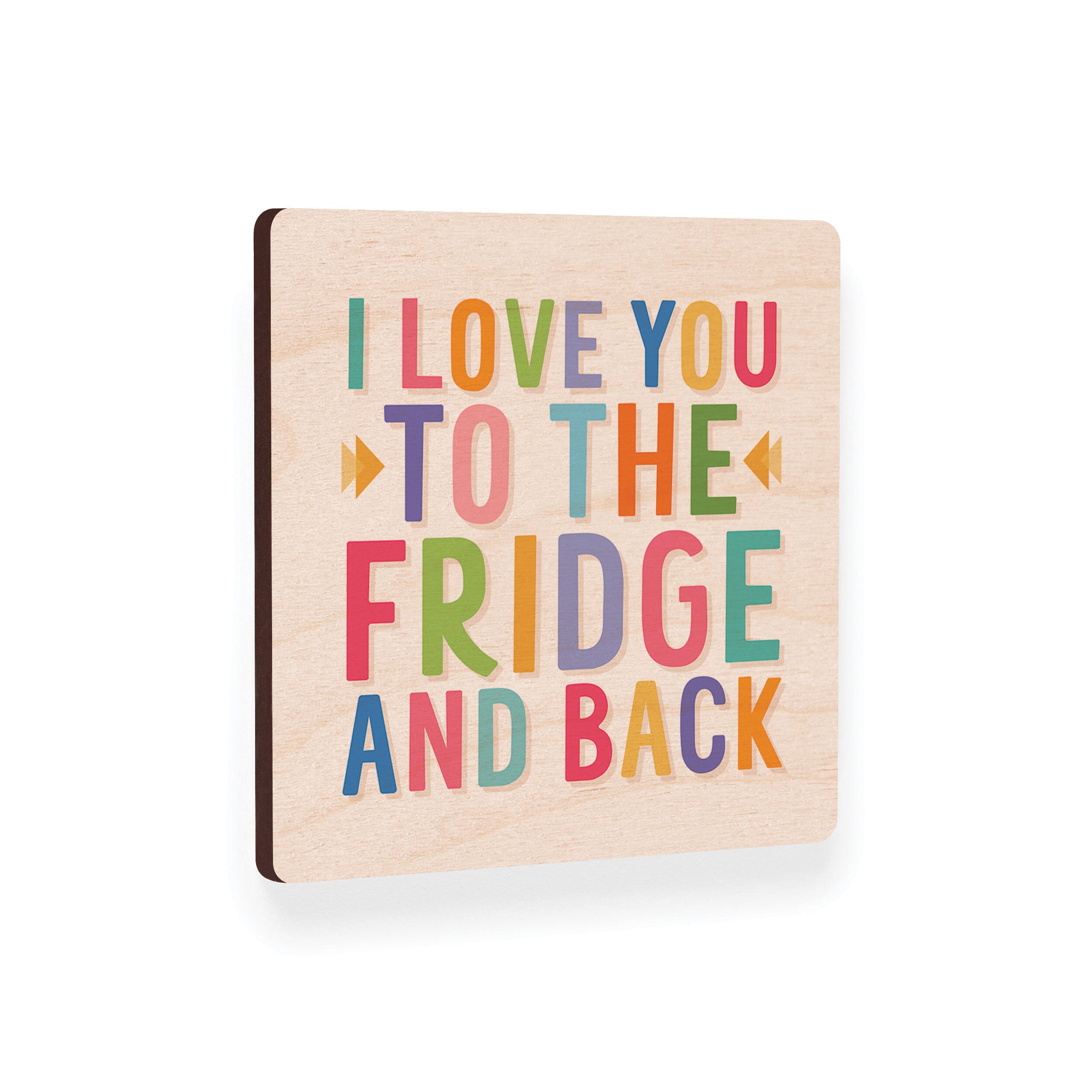 *I Love You To The Fridge And Back Square Maple Veneer Magnet