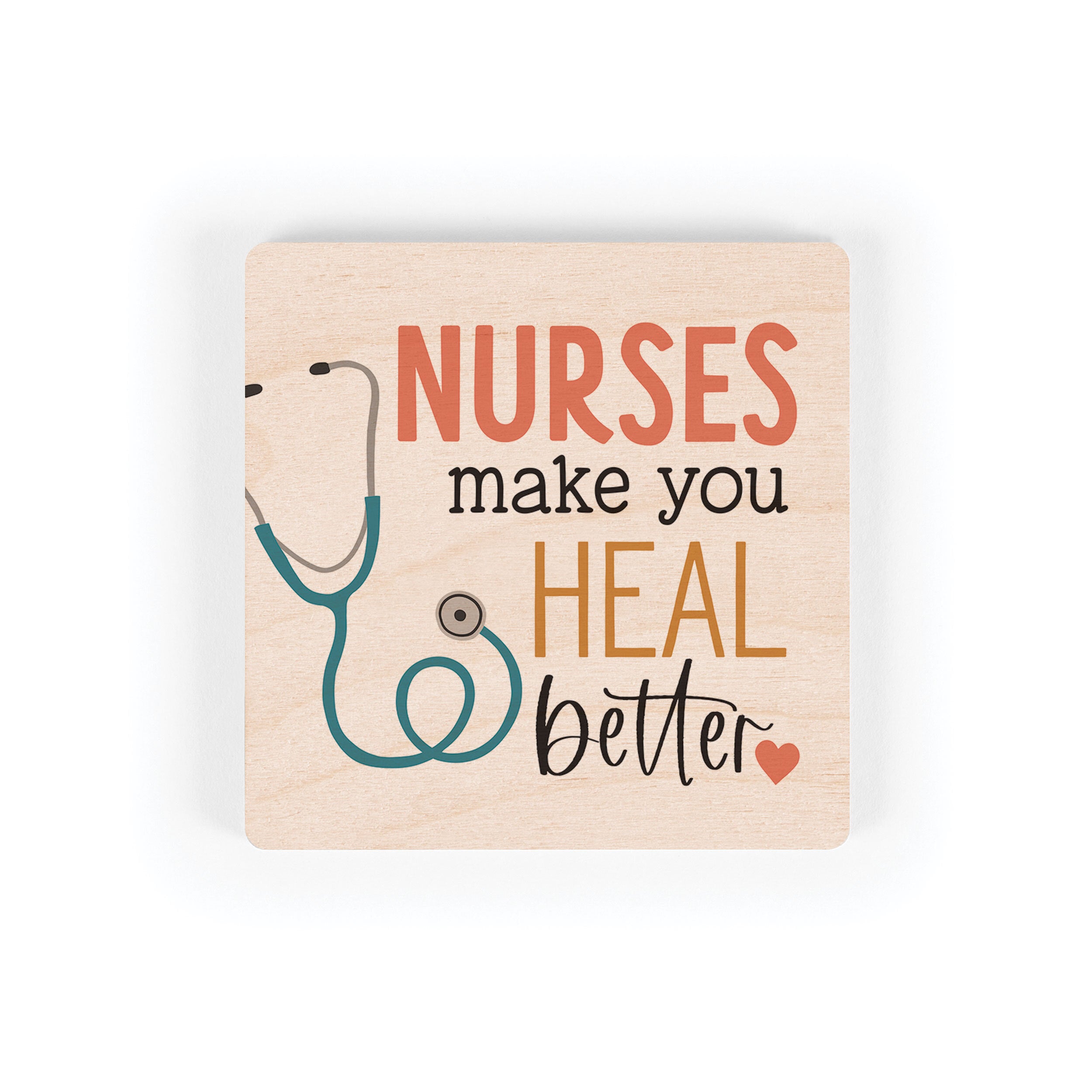 Nurses Make You Heal Better Square Maple Veneer Magnet