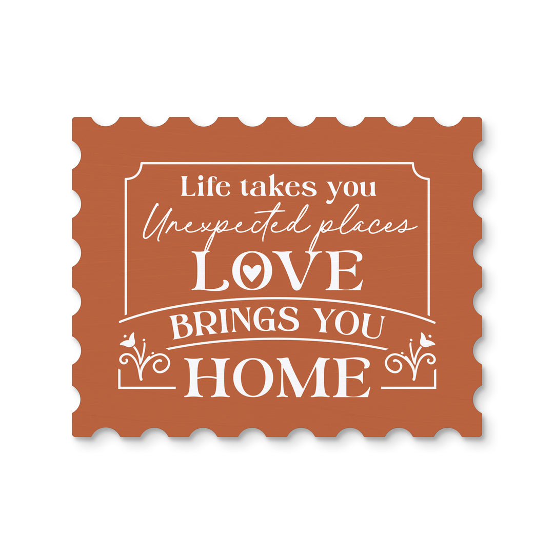 Life Takes You To Unexpected Places, Love Brings You Home Magnet