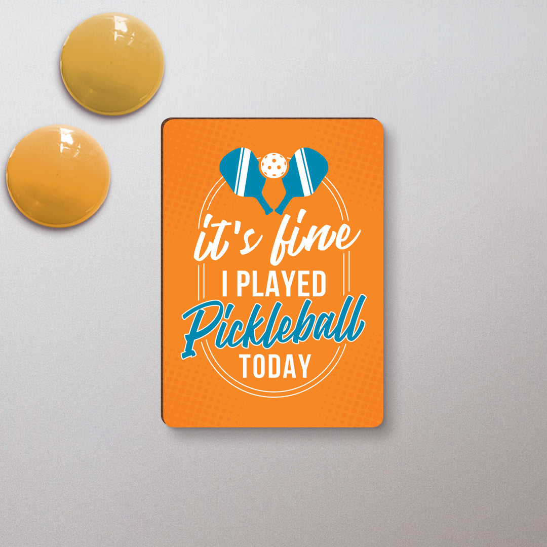 It's Fine I Played Pickleball Today Magnet