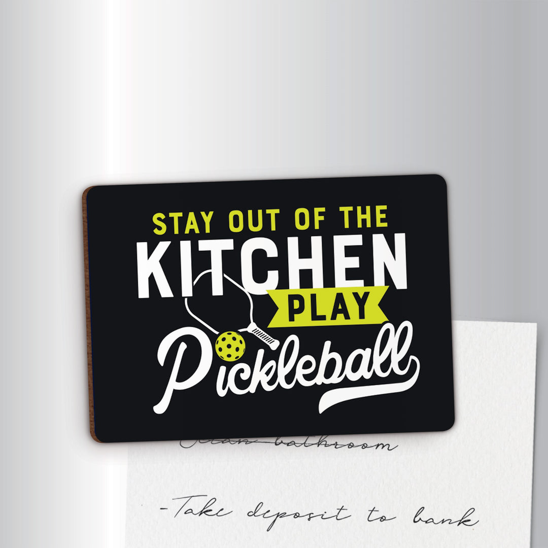 Stay Out Of The Kitchen Play Pickleball Magnet