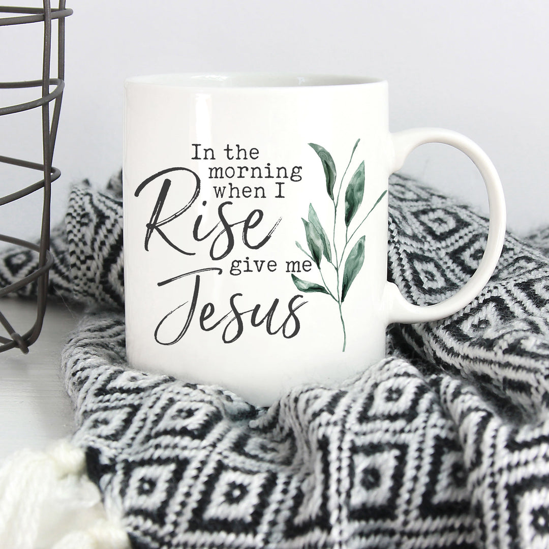 In The Morning When I Rise Give Me Jesus Mug