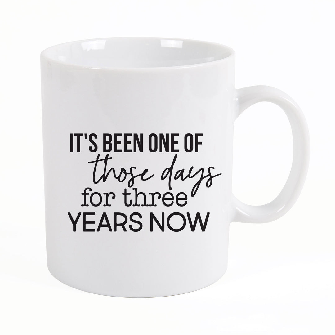 It's Been One Of Those Days For Three Years Now Mug
