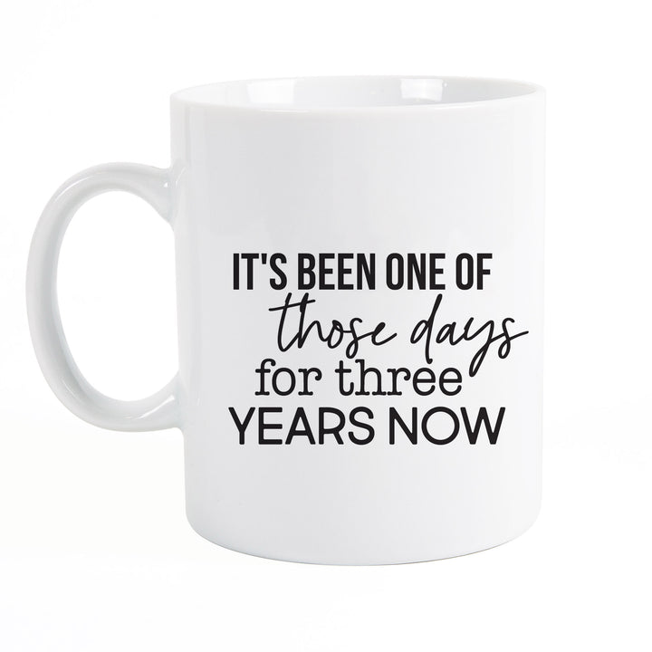 It's Been One Of Those Days For Three Years Now Mug