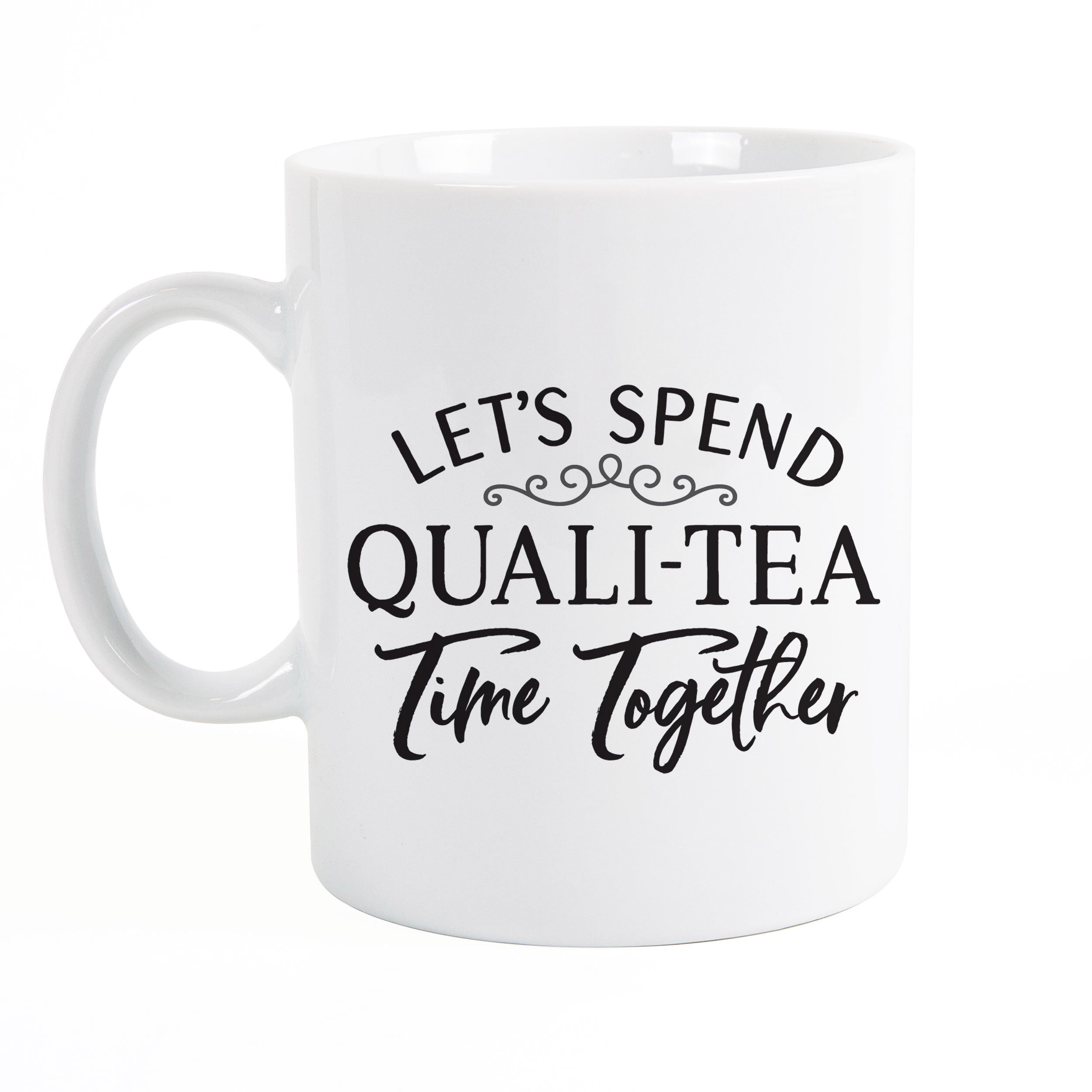 ****Let's Spend Quali-tea Time Together Mug