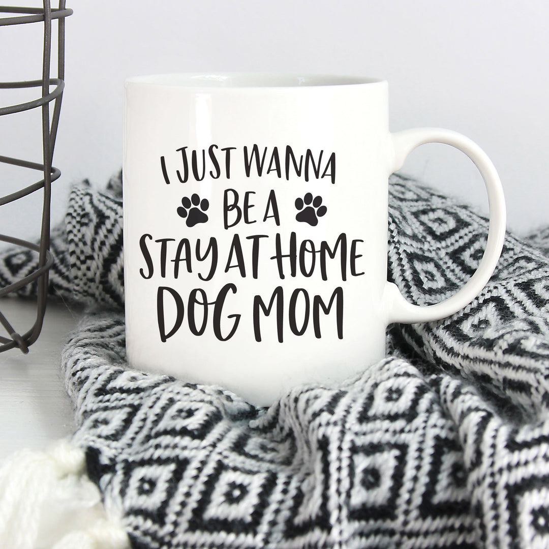 I Wanna Be A Stay At Home Dog Mom Mug