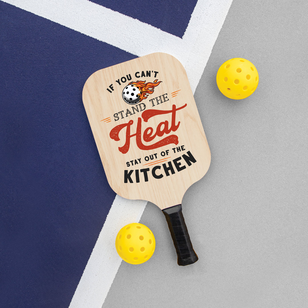 If you Can't Take The Heat Stay Out Of The Kitchen Pickleball Paddle