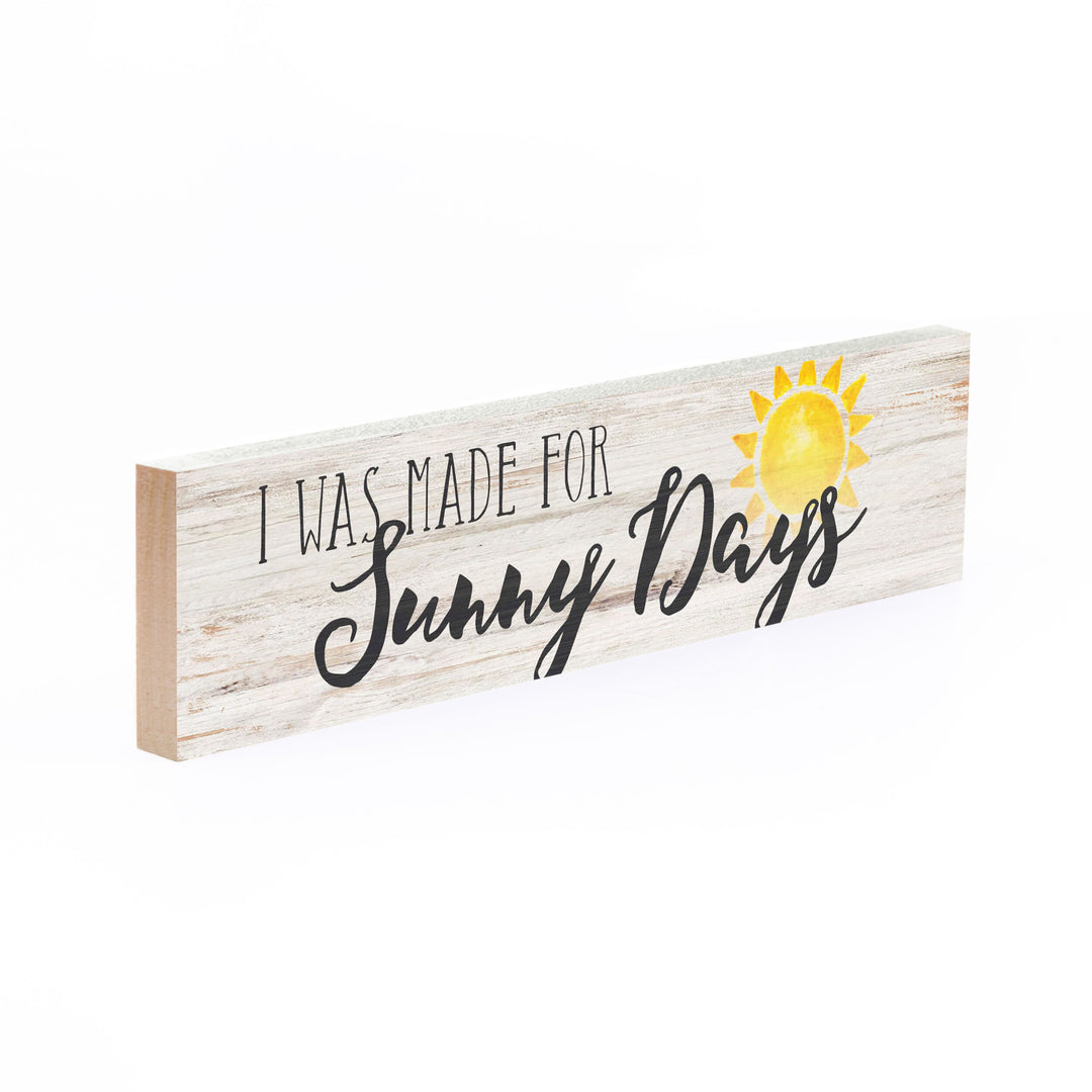 I Was Made For Sunny Days Small Sign