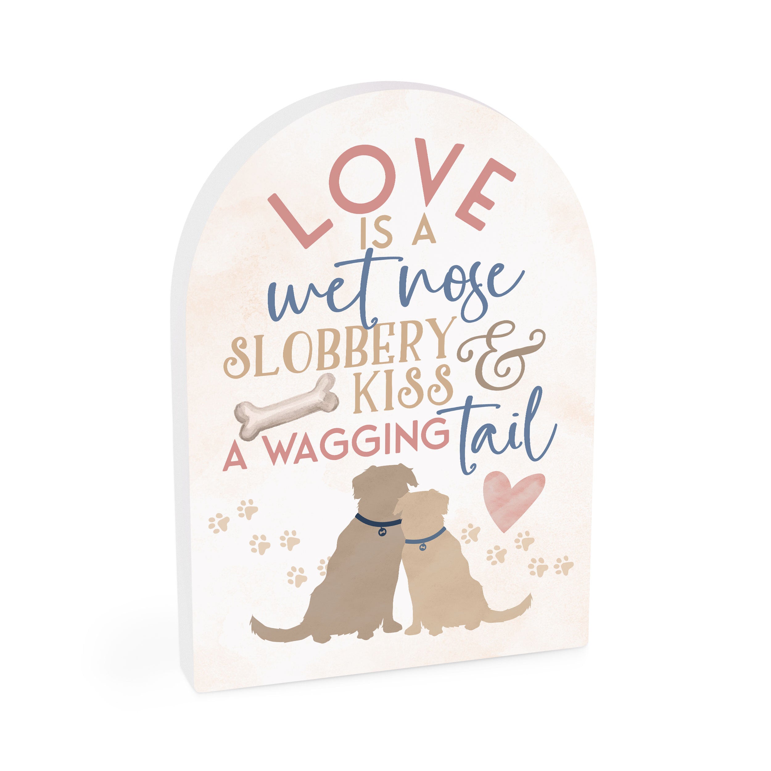 Love Is A Wet Nose, Slobbery Kiss And A Wagging Tail Dome Shape Décor