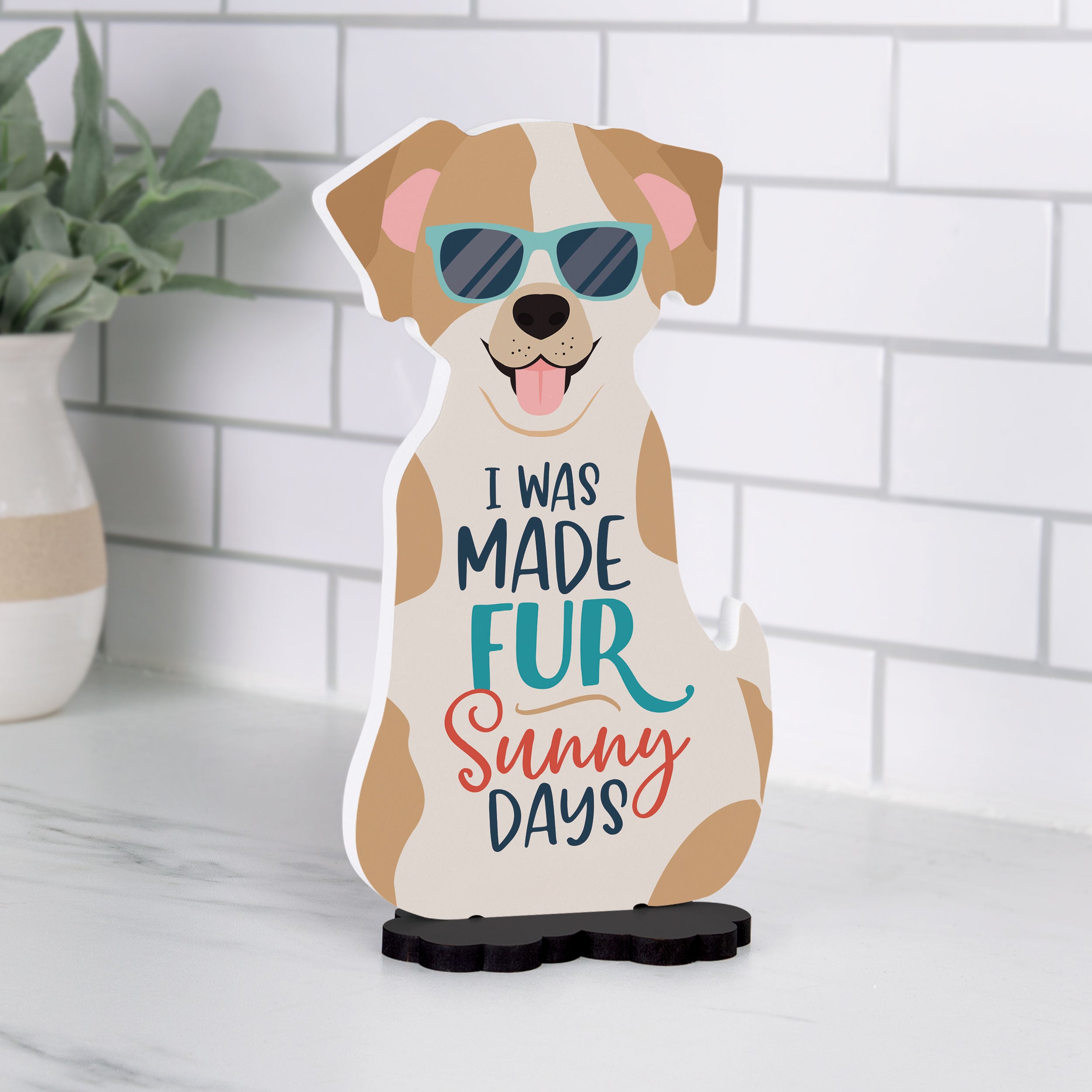 I Was Made Fur Sunny Days Dog Shape Décor