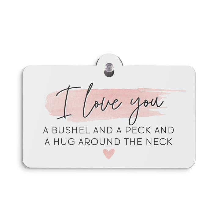 I Love You A Bushel And A Peck And A Hug Around The Neck Suction Sign