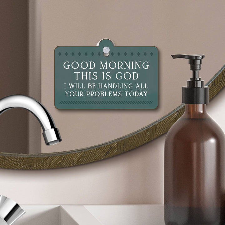 Good Morning This Is God I Will Be Handling All You Problems Suction Sign