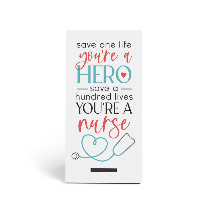 Save One Life You're A Hero, Save a Hundred Lives You're A Nurse Snap Sign