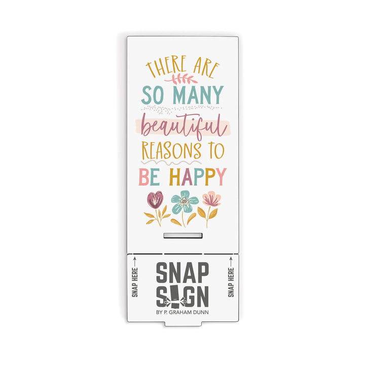 There Are So Many Beautiful Reasons To Be Happy Snap Sign