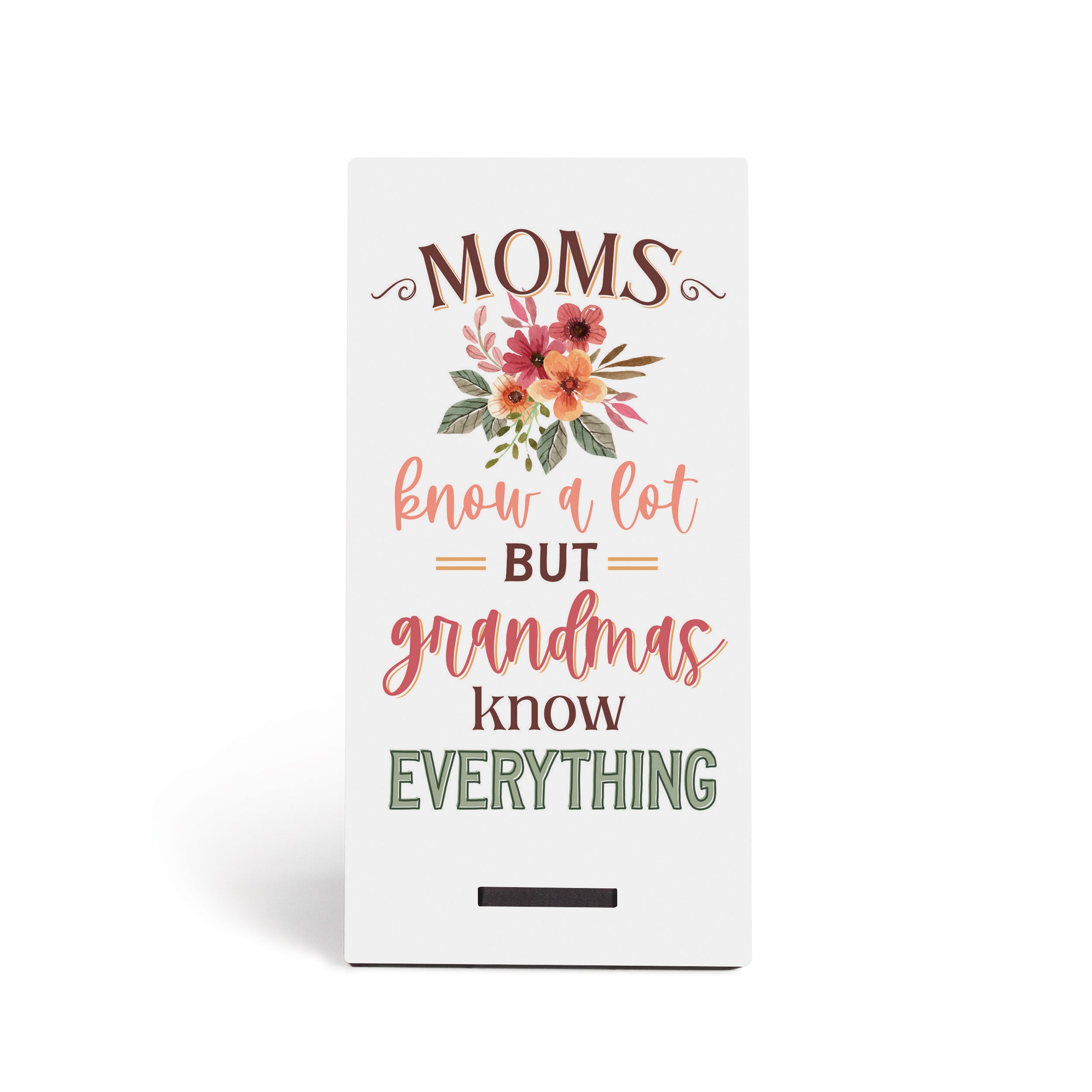 Moms Know A Lot, But Grandma's Know Everything Snap Sign