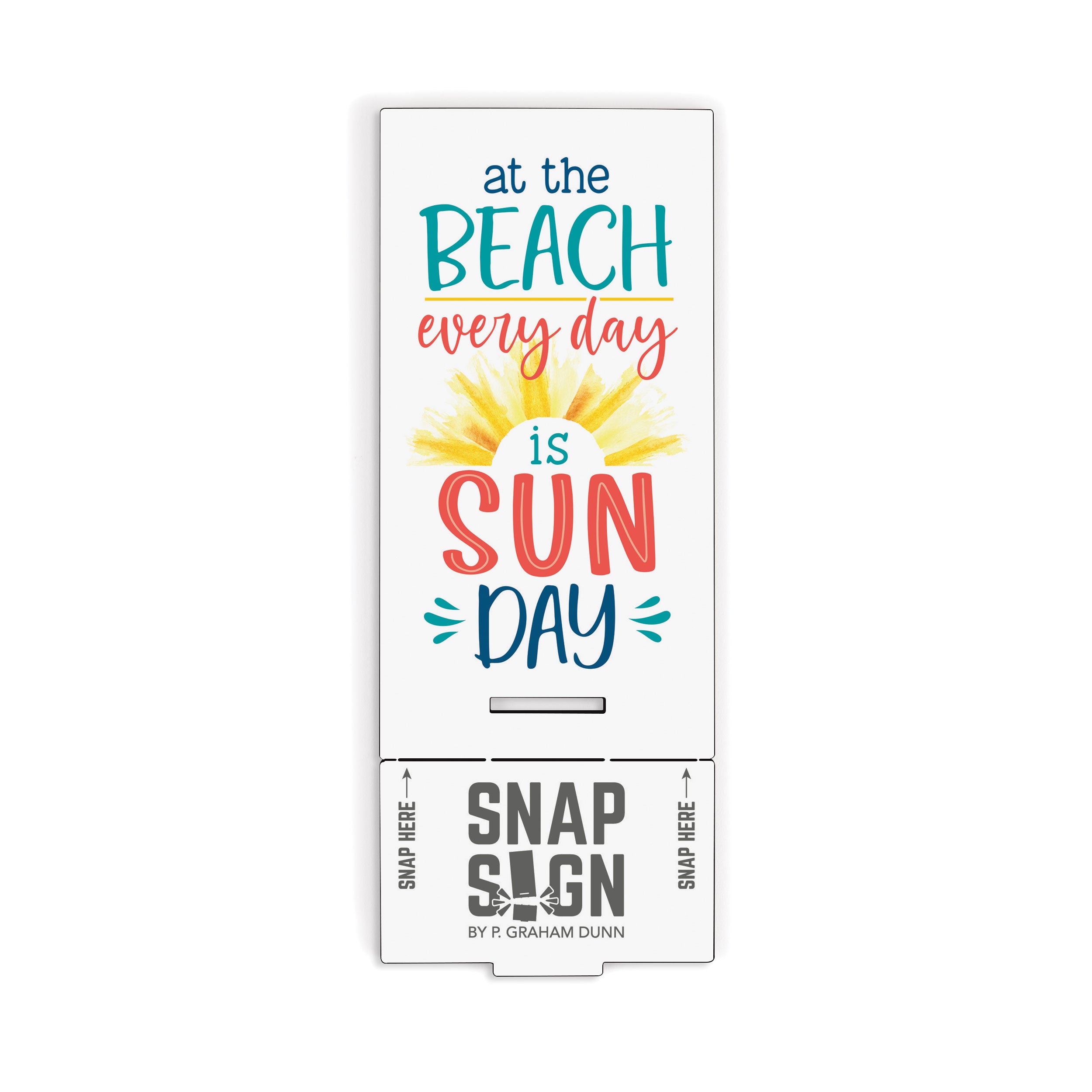 At The Beach Every Day is Sun Day Snap Sign