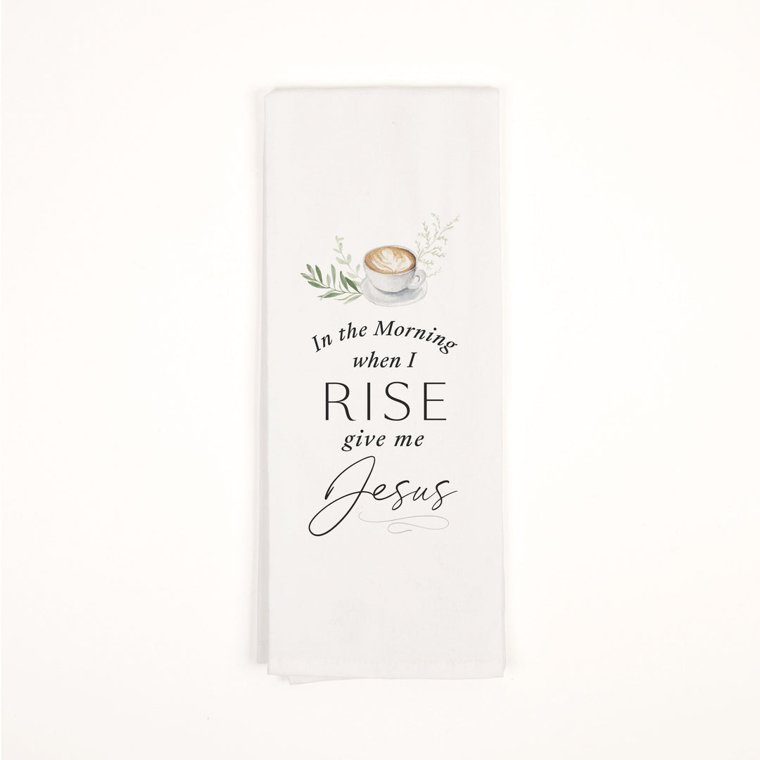 In The Morning When I Rise Give Me Jesus Tea Towel
