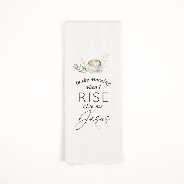 In The Morning When I Rise Give Me Jesus Tea Towel