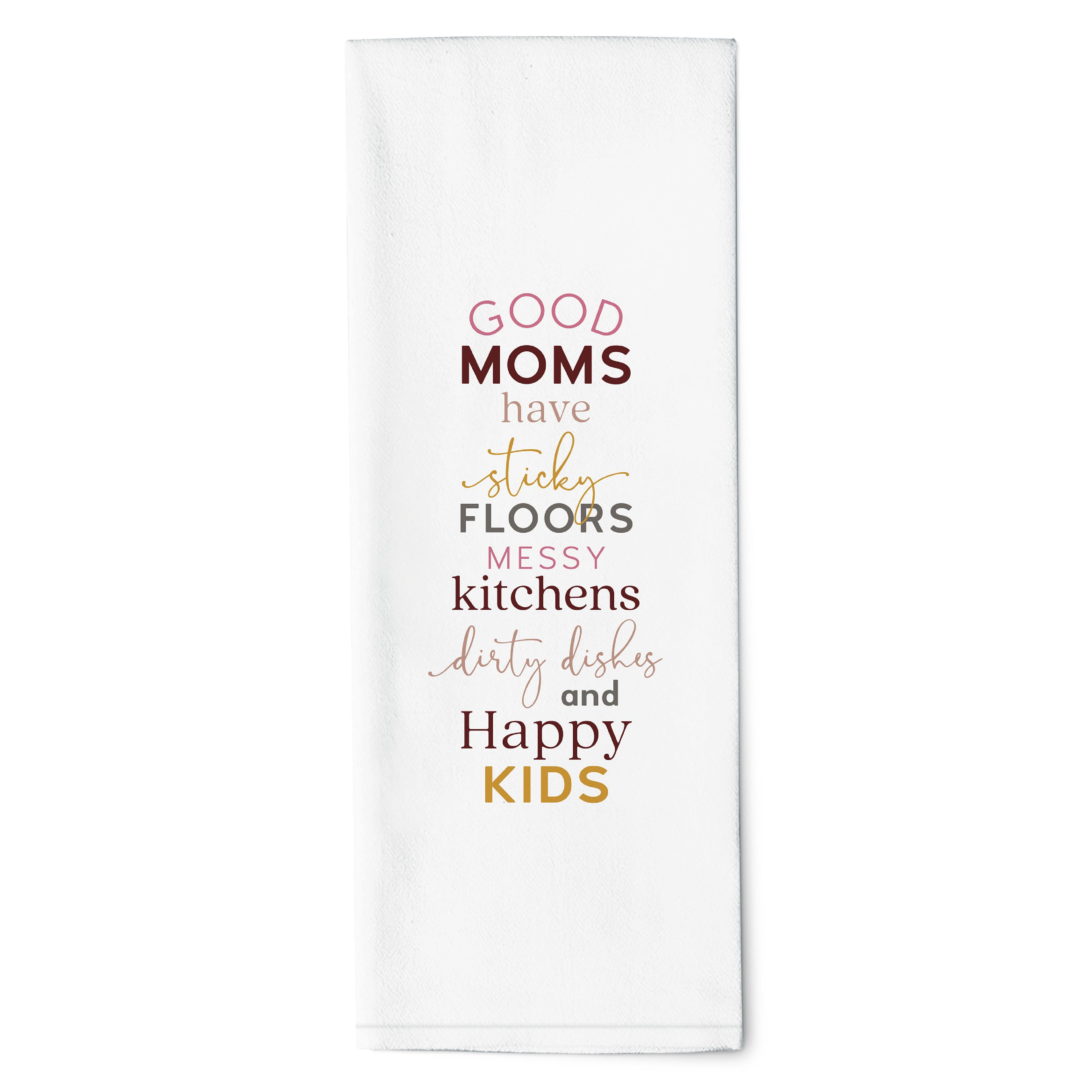 Good Moms Have Sticky Floors Messy Kitchens Tea Towel