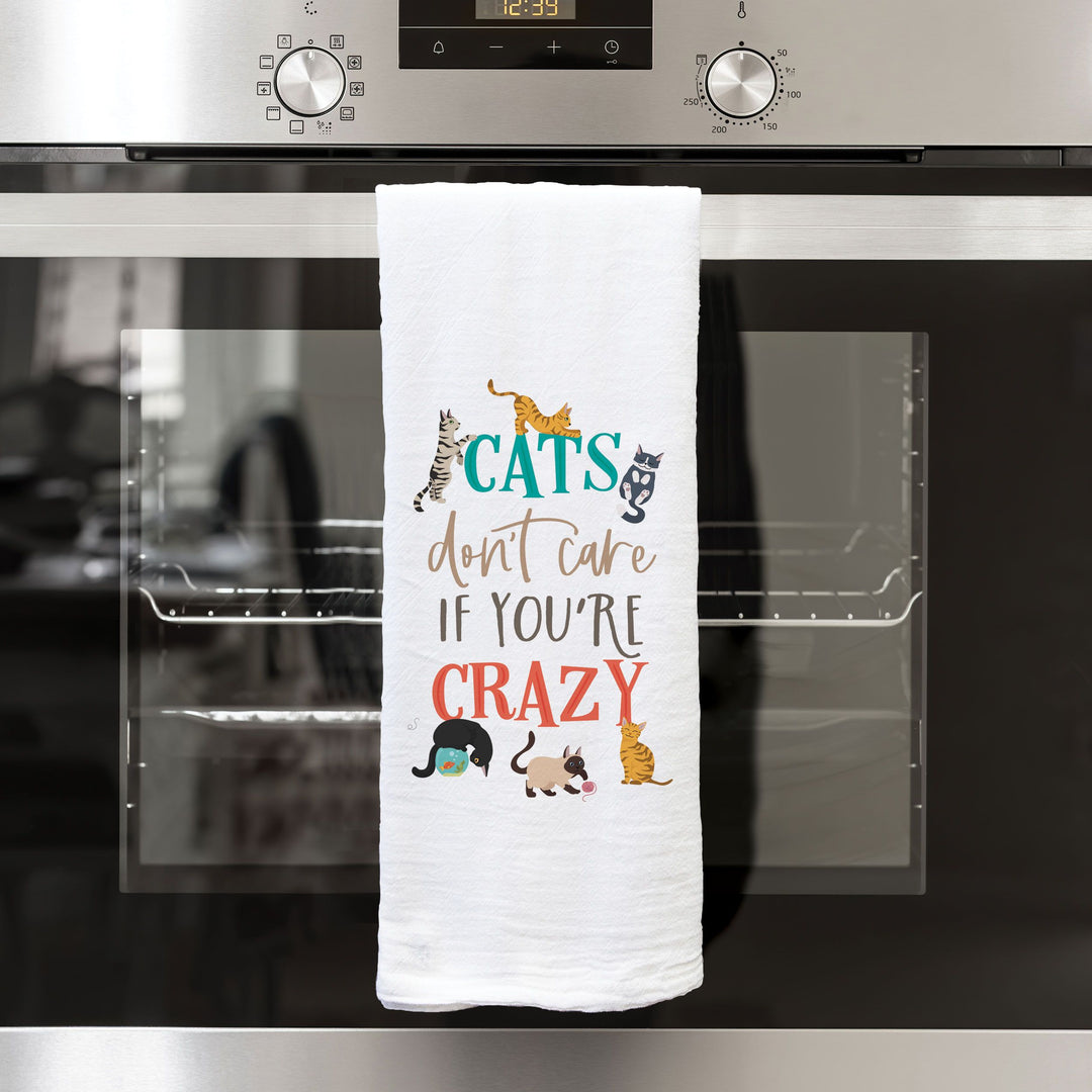 Cats Don't Care If You're Crazy Tea Towel