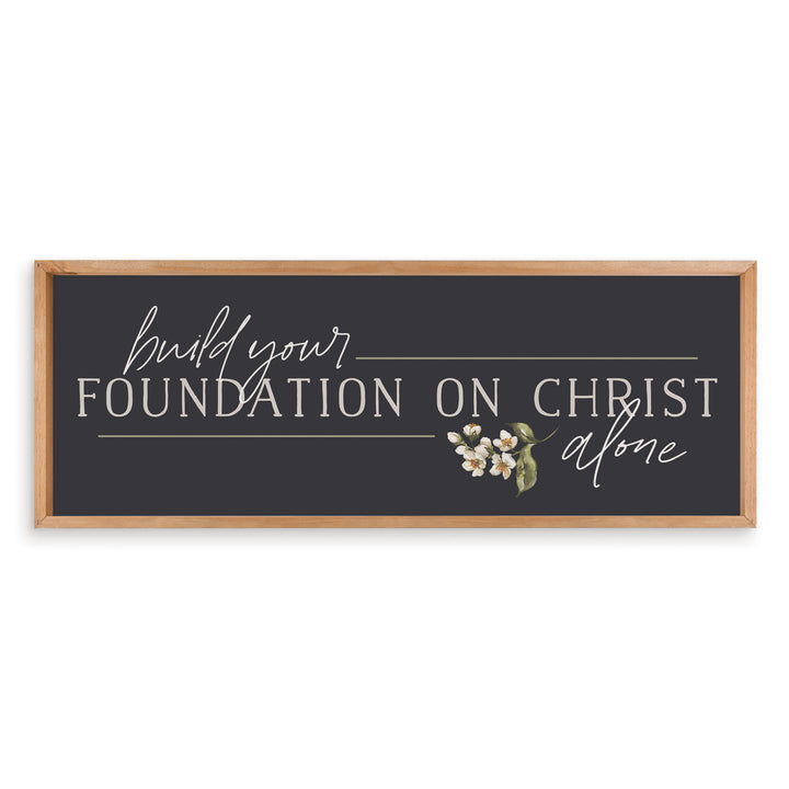 Build Your Foundation On Christ Alone Framed Art